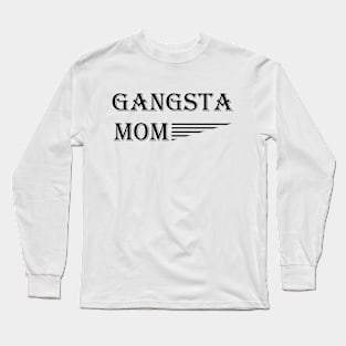 Gangsta Mom Long Sleeve T-Shirt